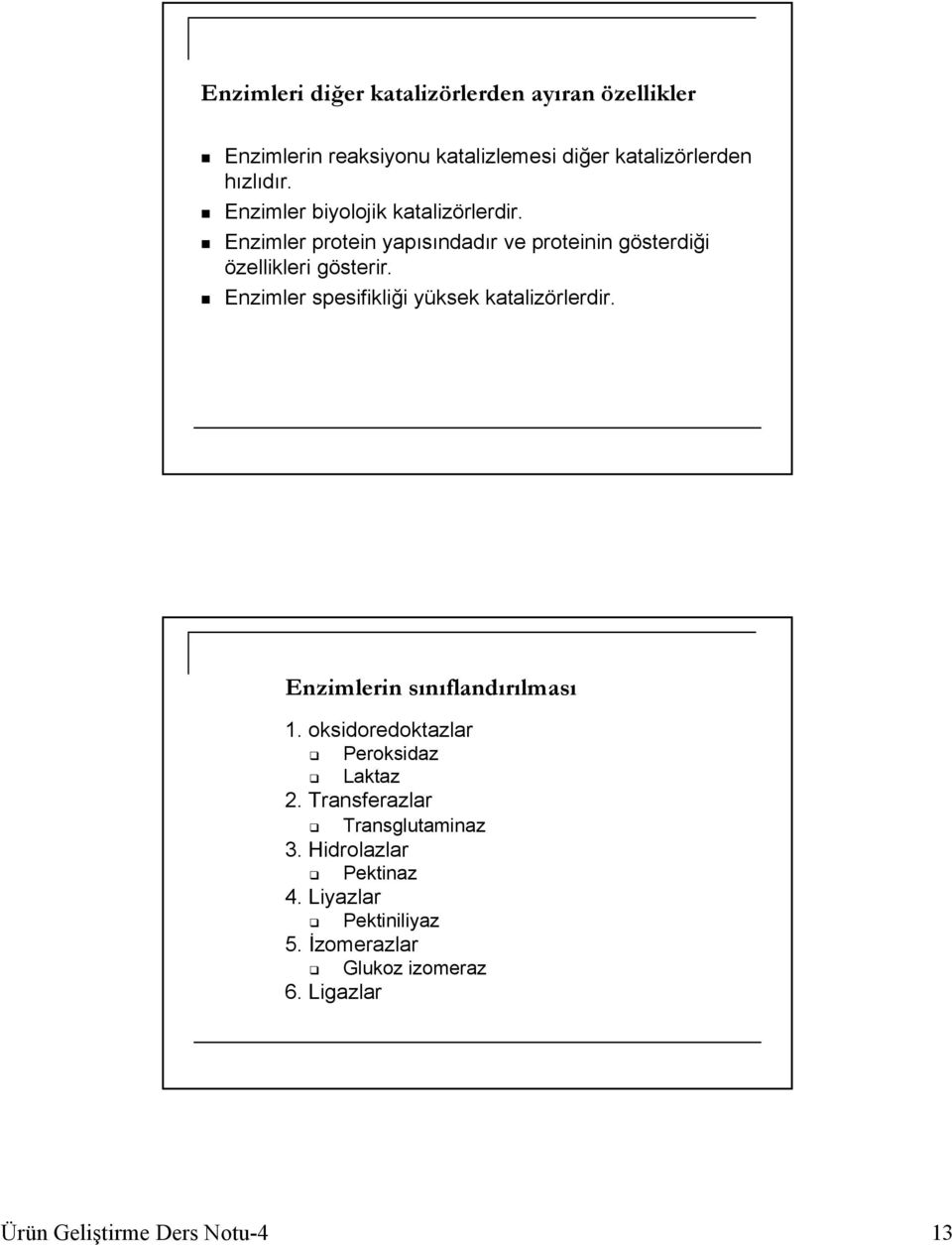 Enzimler spesifikliği yüksek katalizörlerdir. Enzimlerin sınıflandırılması 1. oksidoredoktazlar Peroksidaz Laktaz 2.