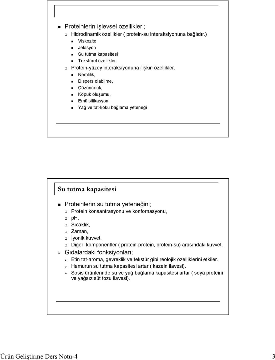 Nemlilik, Dispers olabilme, Çözünürlük, Köpük oluşumu, Emülsifikasyon Yağ ve tat-koku bağlama yeteneği Su tutma kapasitesi Proteinlerin su tutma yeteneğini; Protein konsantrasyonu ve konfornasyonu,