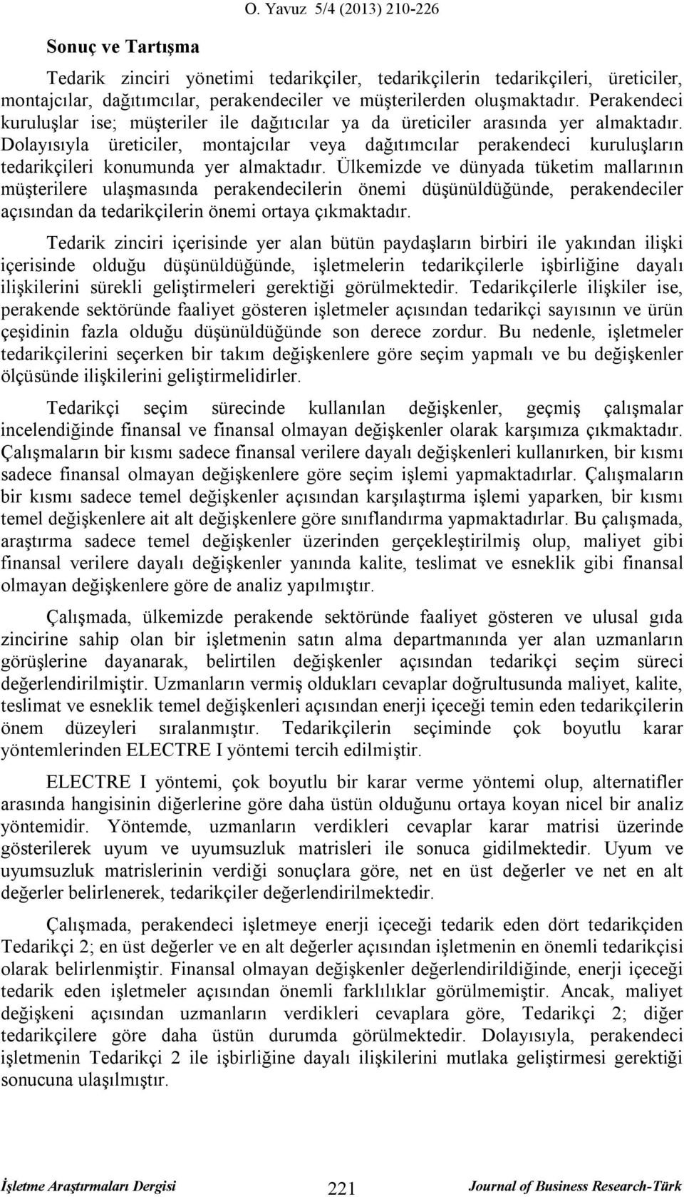 Ülkeize ve ünyaa tüketi allarının üşterilere ulaşasına perakenecilerin önei üşünülüğüne, perakeneciler açısınan a tearikçilerin önei ortaya çıkaktaır.