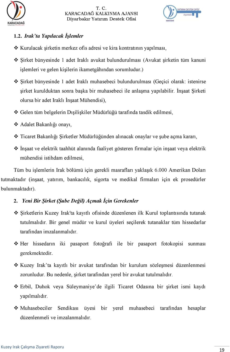 İnşaat Şirketi olursa bir adet Iraklı İnşaat Mühendisi), Gelen tüm belgelerin Dışilişkiler Müdürlüğü tarafında tasdik edilmesi, Adalet Bakanlığı onayı, Ticaret Bakanlığı Şirketler Müdürlüğünden