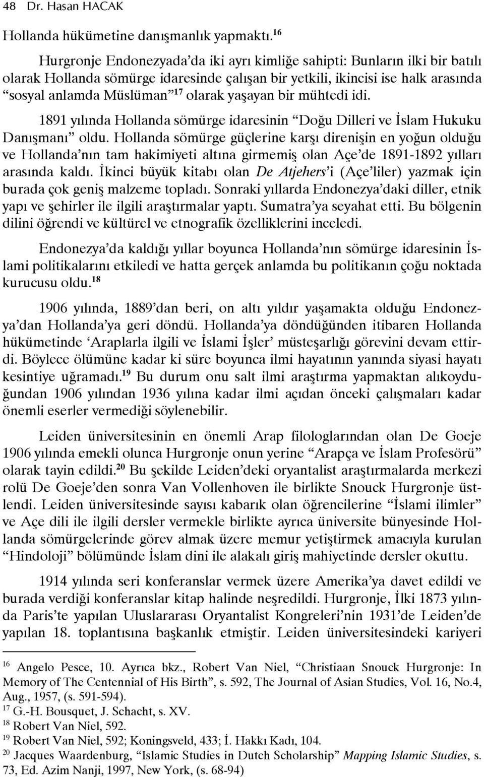 bir mühtedi idi. 1891 ylnda Hollanda sömürge idaresinin DoUu Dilleri ve Mslam Hukuku DanRman oldu.