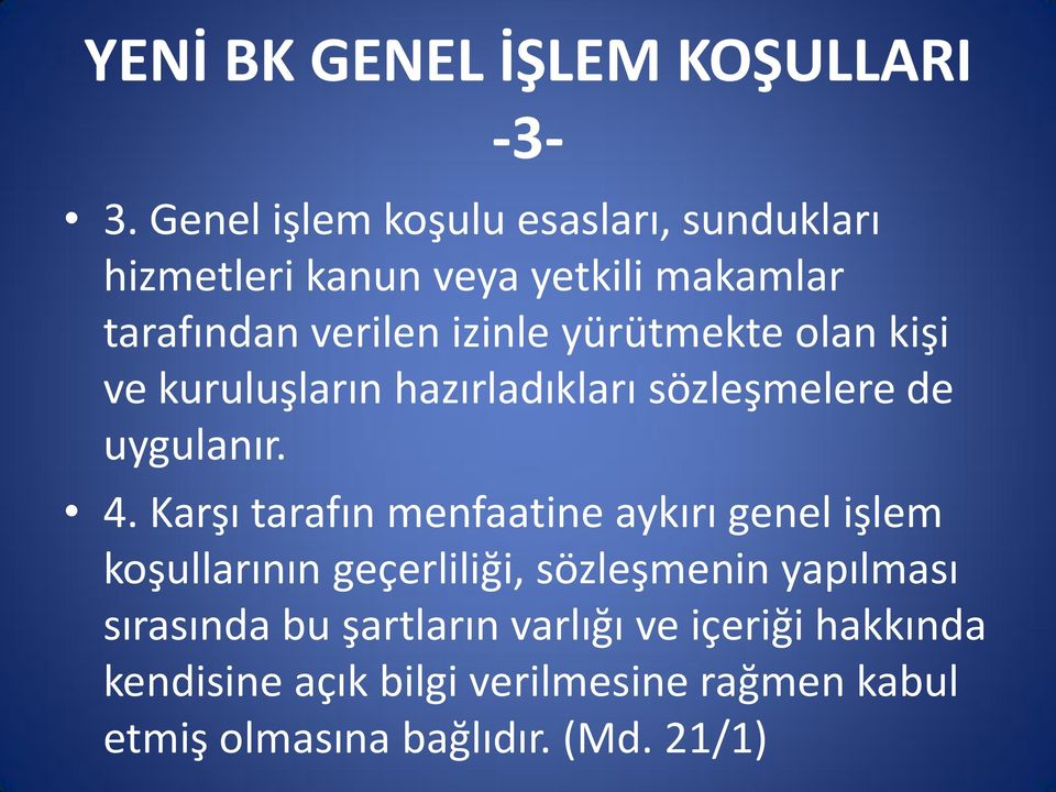 yürütmekte olan kişi ve kuruluşların hazırladıkları sözleşmelere de uygulanır. 4.