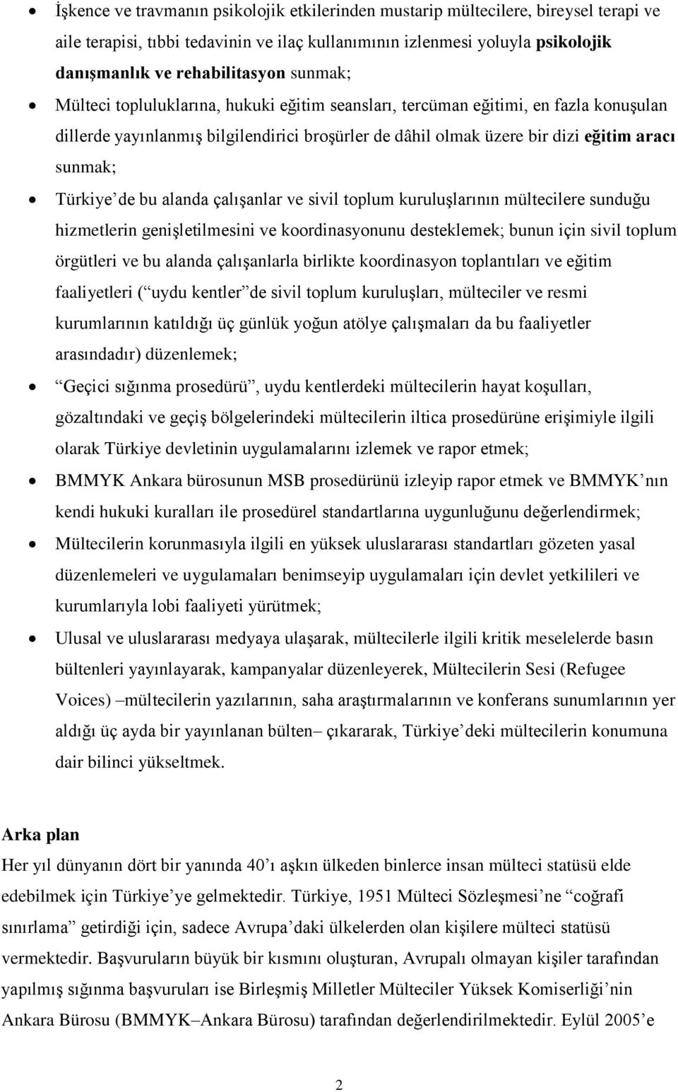 de bu alanda çalışanlar ve sivil toplum kuruluşlarının mültecilere sunduğu hizmetlerin genişletilmesini ve koordinasyonunu desteklemek; bunun için sivil toplum örgütleri ve bu alanda çalışanlarla