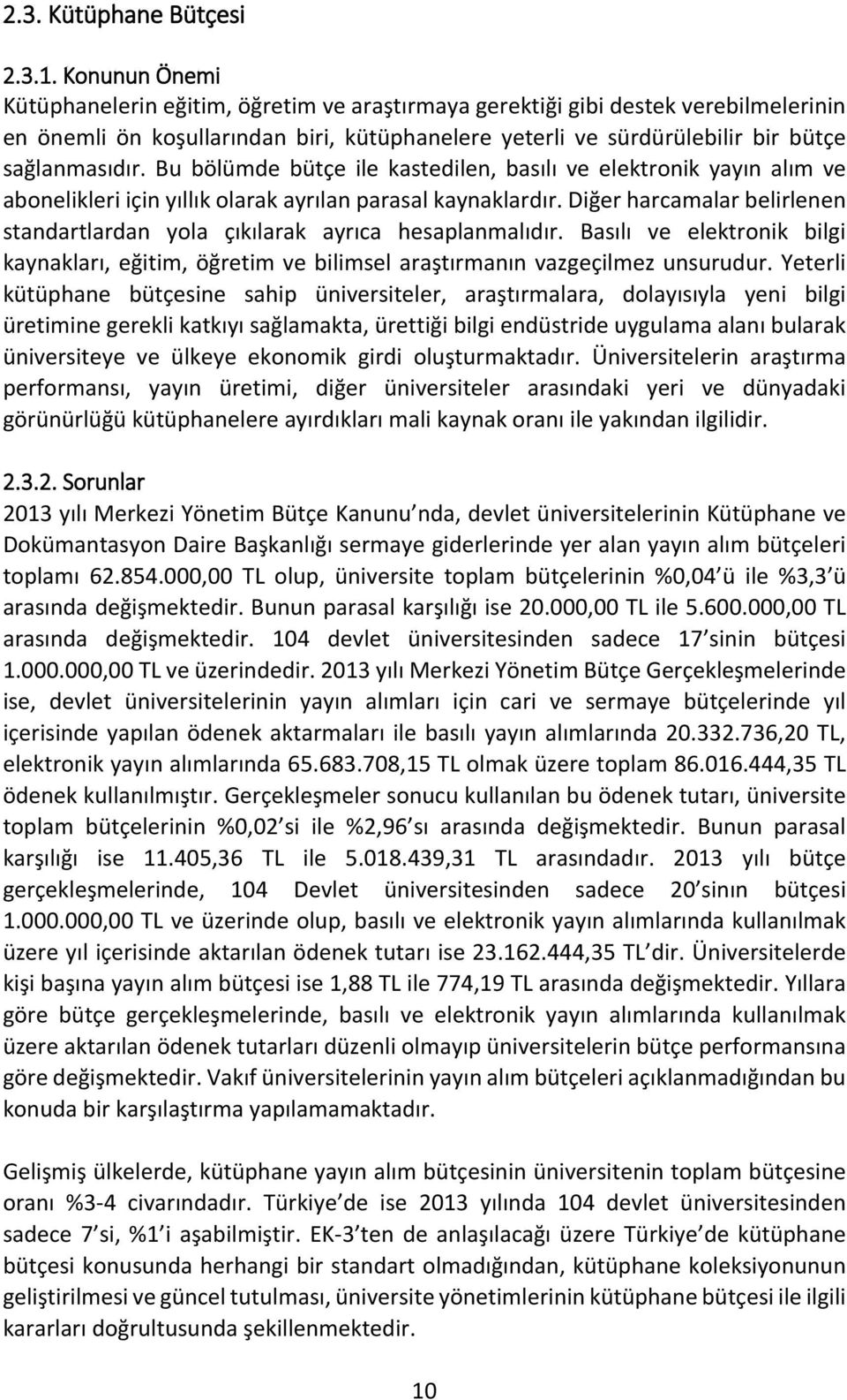 Bu bölümde bütçe ile kastedilen, basılı ve elektronik yayın alım ve abonelikleri için yıllık olarak ayrılan parasal kaynaklardır.