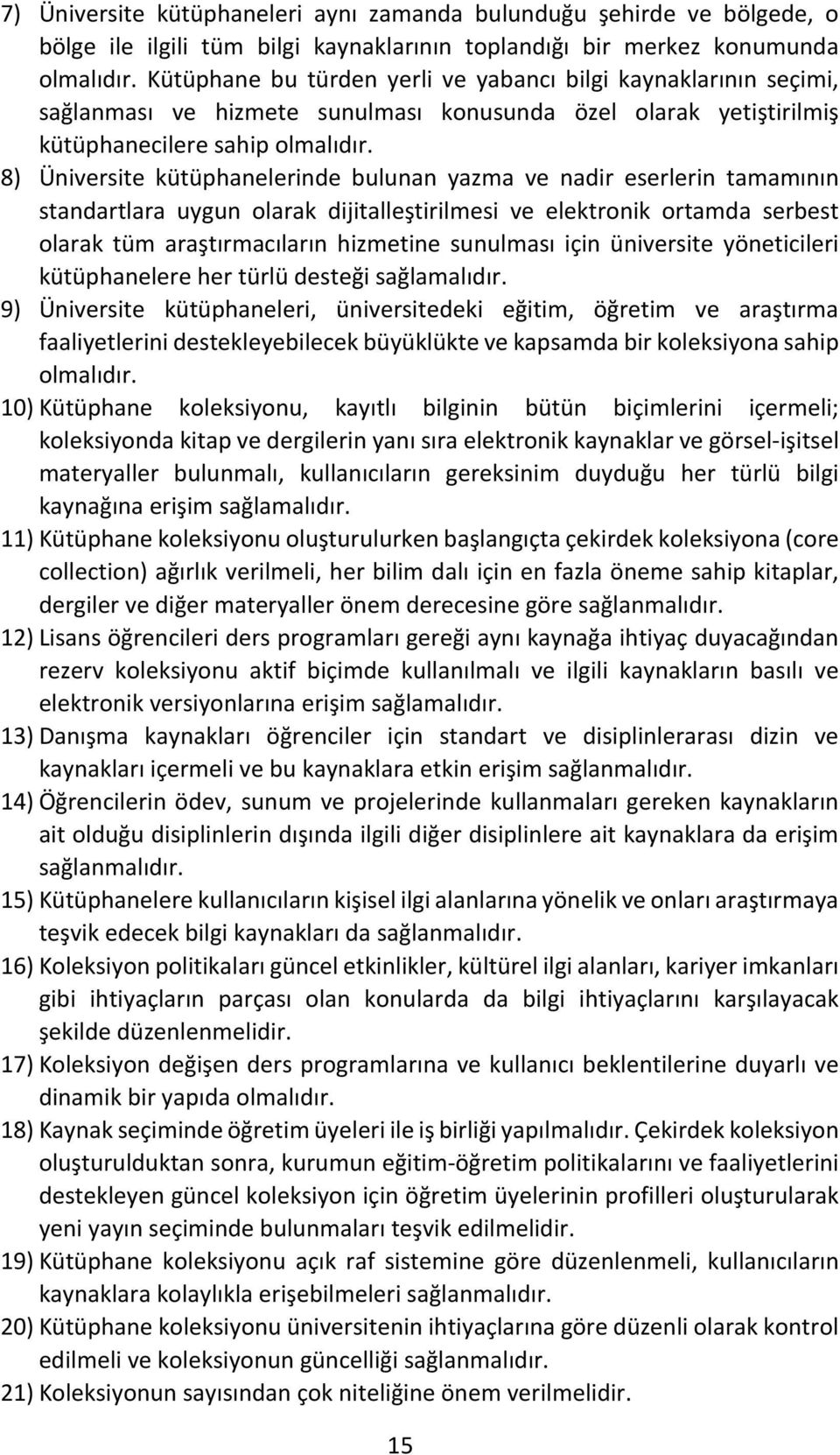 8) Üniversite kütüphanelerinde bulunan yazma ve nadir eserlerin tamamının standartlara uygun olarak dijitalleştirilmesi ve elektronik ortamda serbest olarak tüm araştırmacıların hizmetine sunulması