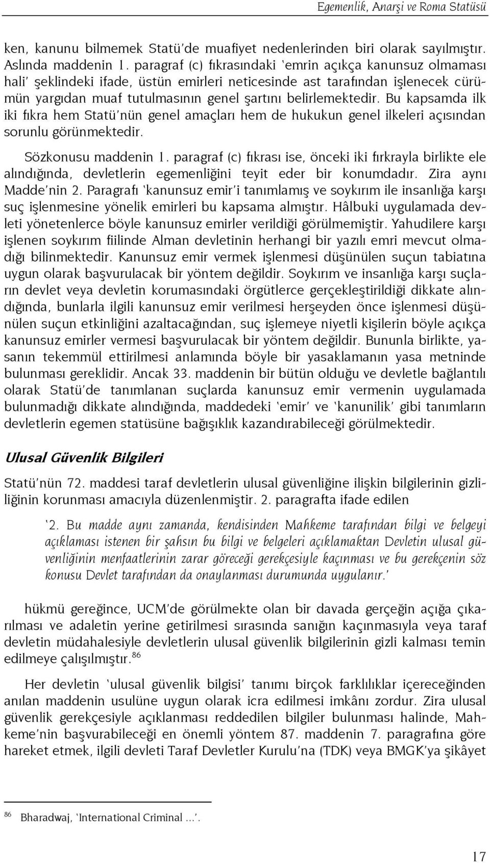 Bu kapsamda ilk iki fıkra hem Statü nün genel amaçları hem de hukukun genel ilkeleri açısından sorunlu görünmektedir. Sözkonusu maddenin 1.