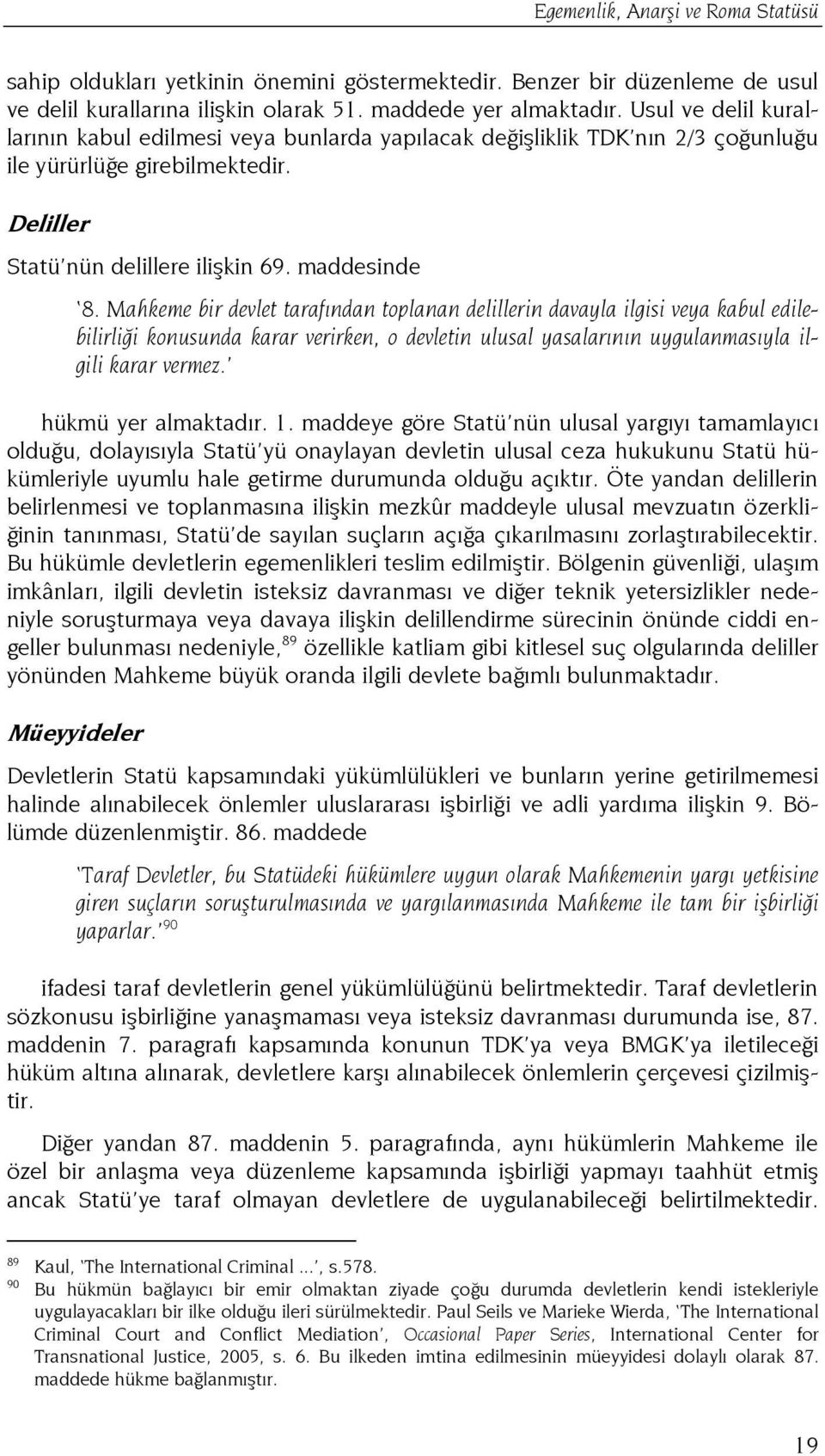 Mahkeme bir devlet tarafından toplanan delillerin davayla ilgisi veya kabul edilebilirliği konusunda karar verirken, o devletin ulusal yasalarının uygulanmasıyla ilgili karar vermez.