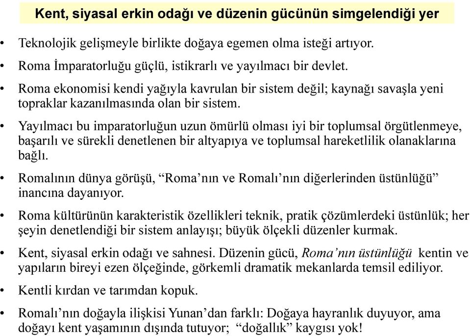 Yayılmacı bu imparatorluğun uzun ömürlü olması iyi bir toplumsal örgütlenmeye, başarılı ve sürekli denetlenen bir altyapıya ve toplumsal hareketlilik olanaklarına bağlı.