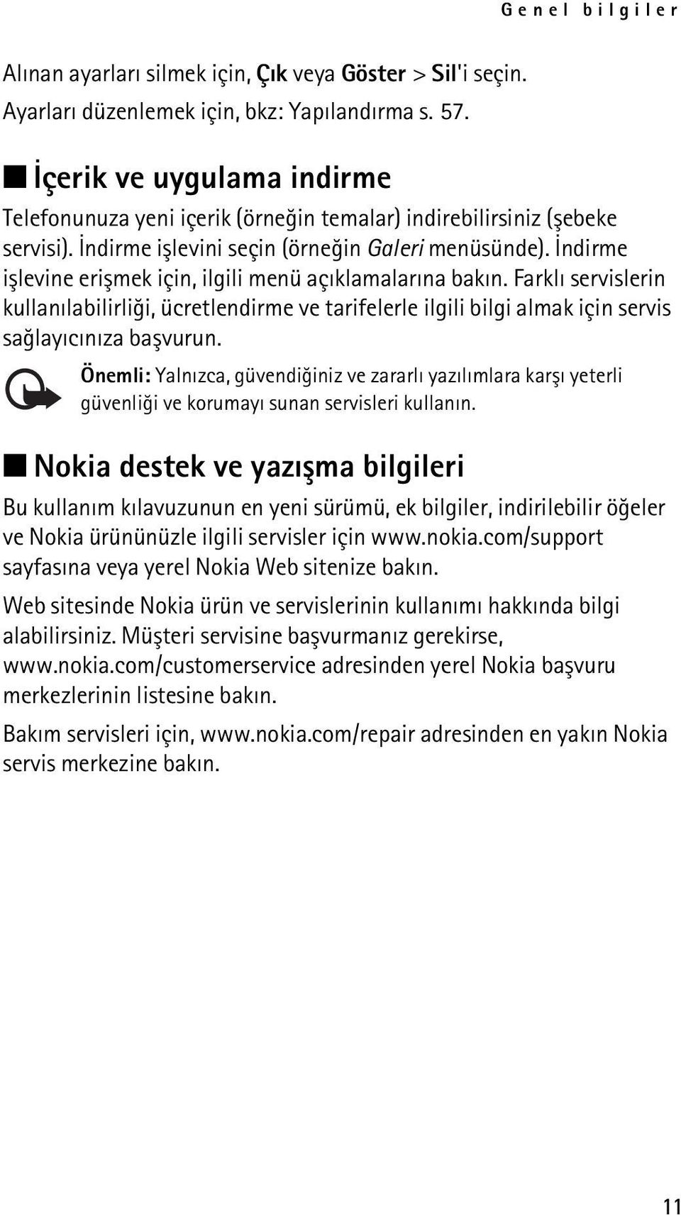 Ýndirme iþlevine eriþmek için, ilgili menü açýklamalarýna bakýn. Farklý servislerin kullanýlabilirliði, ücretlendirme ve tarifelerle ilgili bilgi almak için servis saðlayýcýnýza baþvurun.