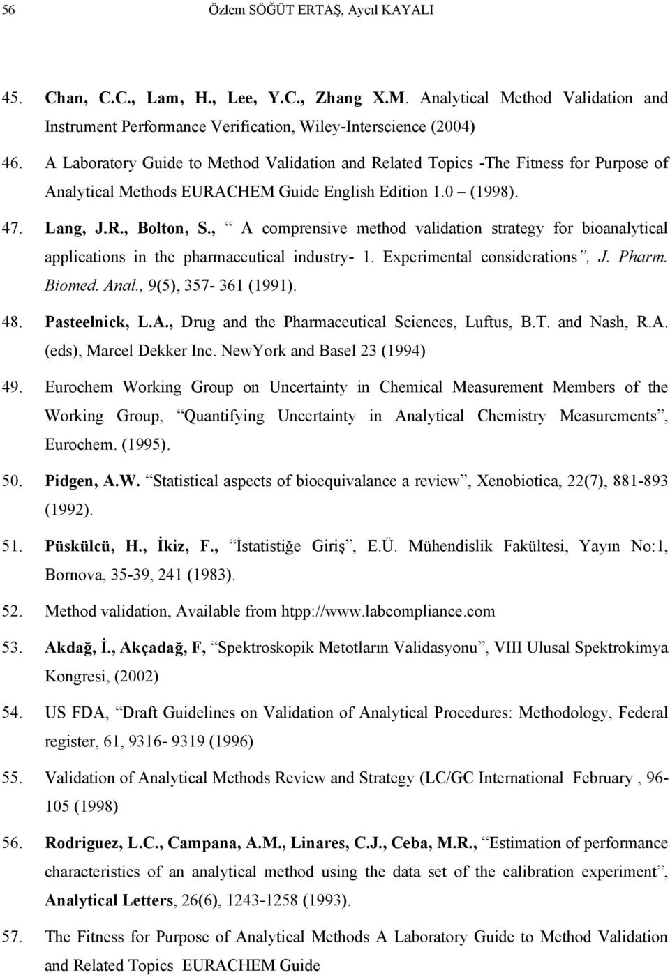 , A comprensive method validation strategy for bioanalytical applications in the pharmaceutical industry- 1. Experimental considerations, J. Pharm. Biomed. Anal., 9(5), 357-361 (1991). 48.