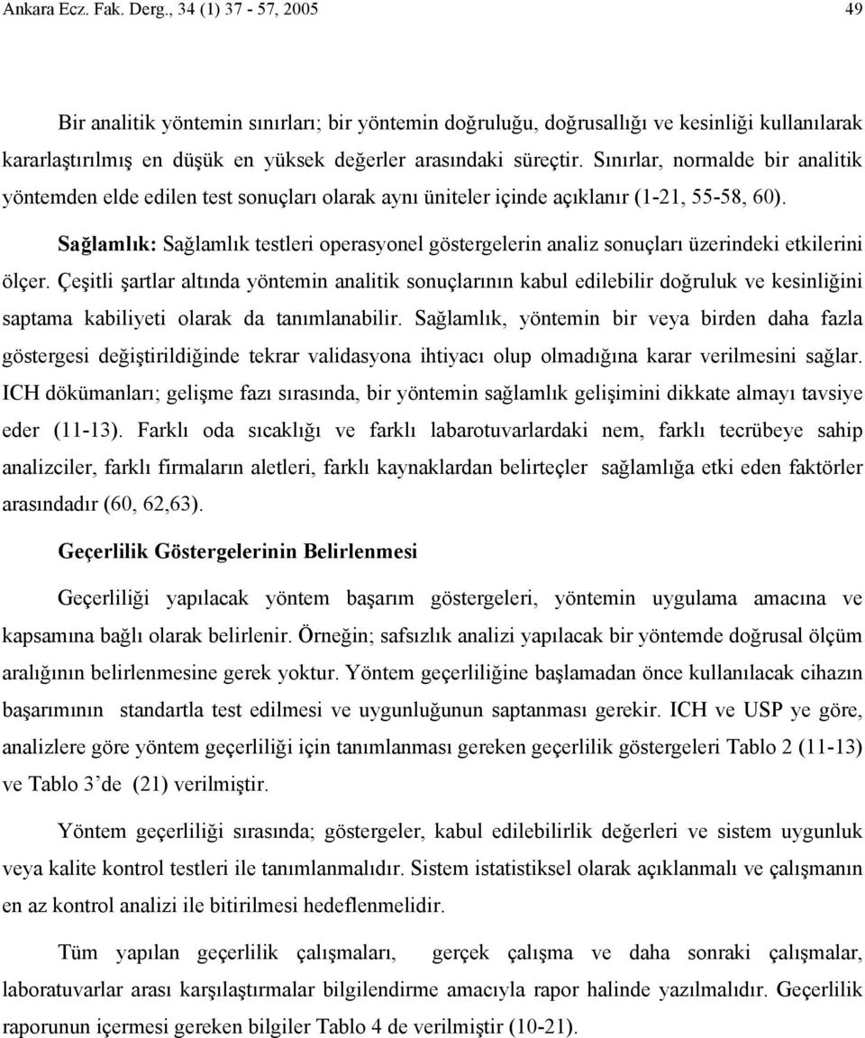 Sınırlar, normalde bir analitik yöntemden elde edilen test sonuçları olarak aynı üniteler içinde açıklanır (1-21, 55-58, 60).