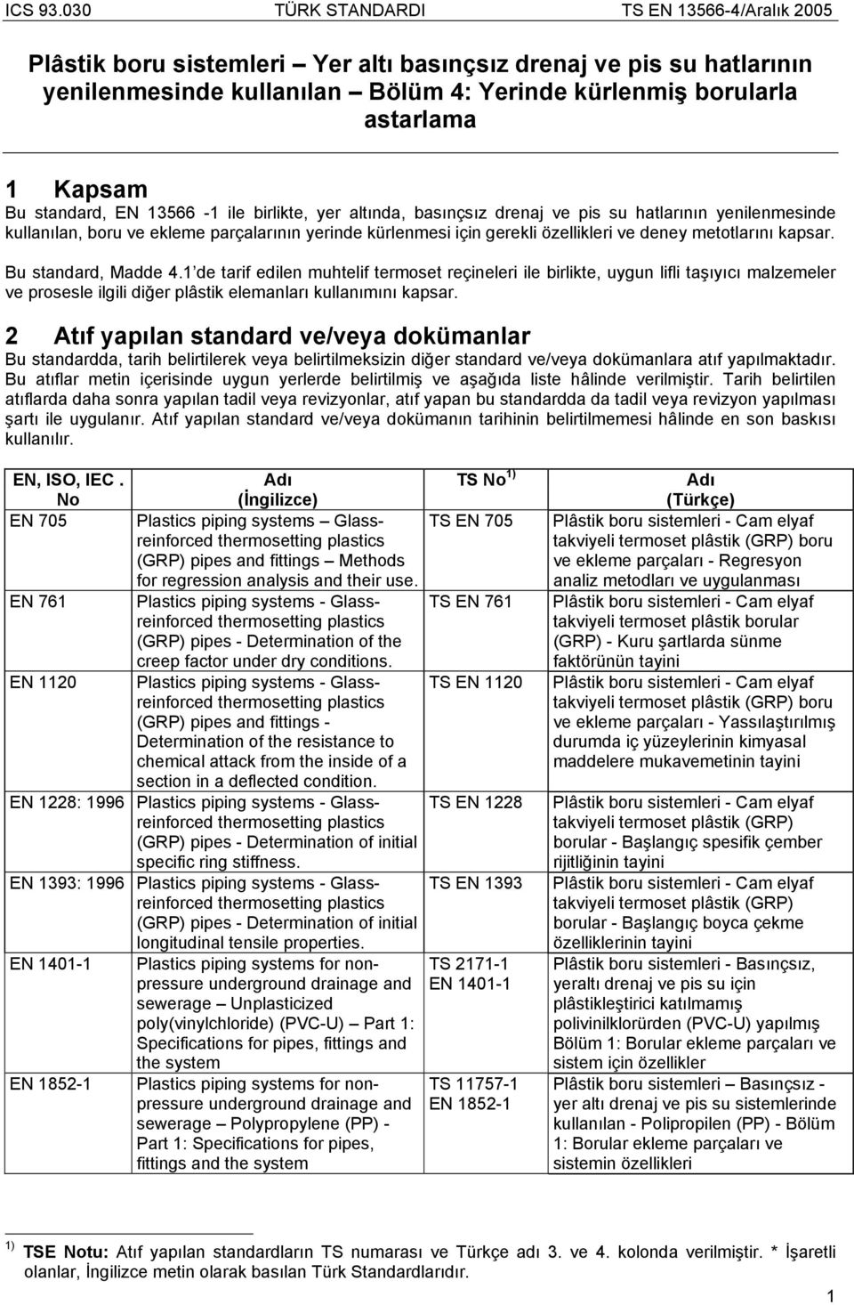 standard, EN 366 - ile birlikte, yer altında, basınçsız drenaj ve pis su hatlarının yenilenmesinde kullanılan, boru ve ekleme parçalarının yerinde kürlenmesi için gerekli özellikleri ve deney