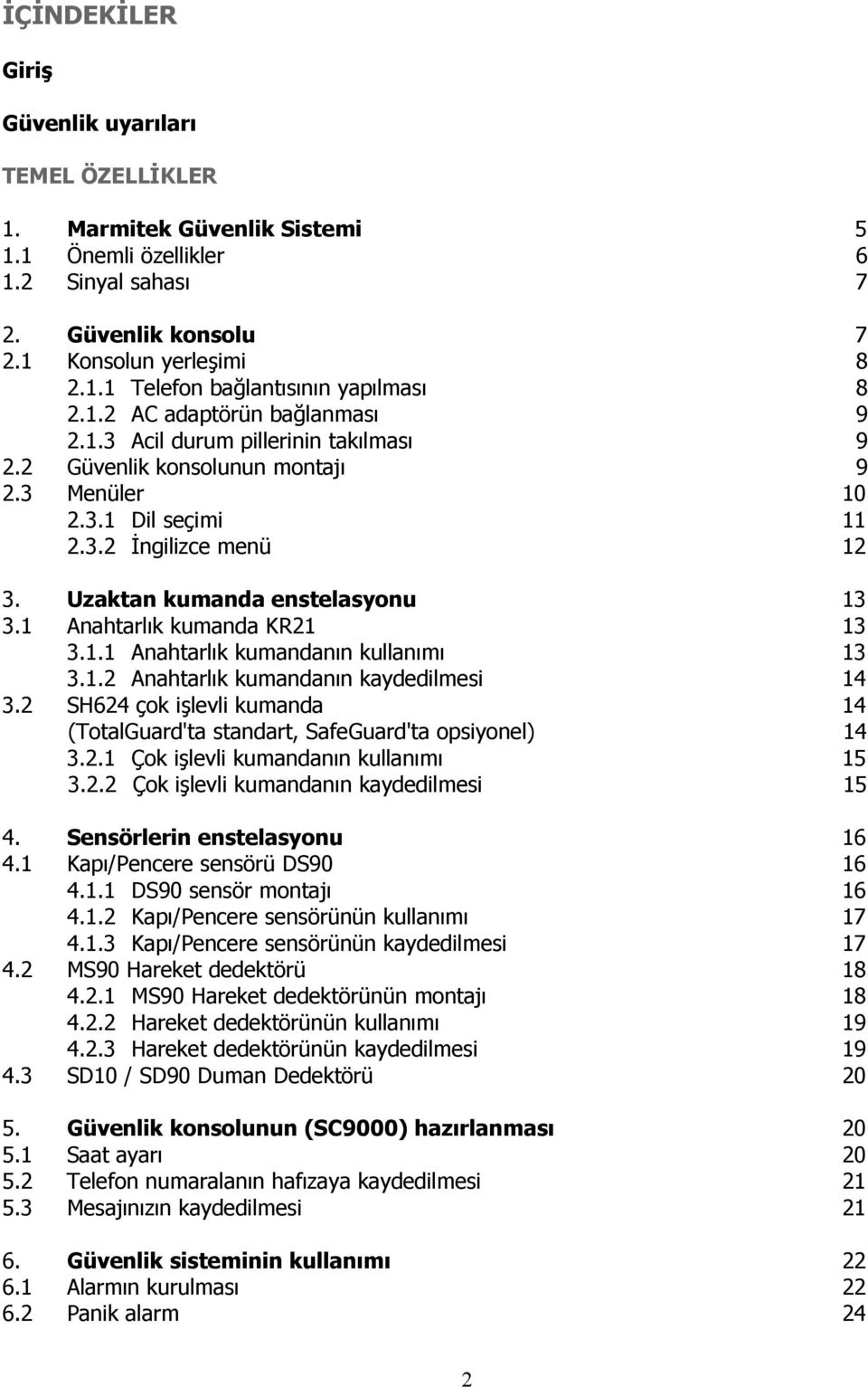 1 Anahtarlık kumanda KR21 13 3.1.1 Anahtarlık kumandanın kullanımı 13 3.1.2 Anahtarlık kumandanın kaydedilmesi 14 3.