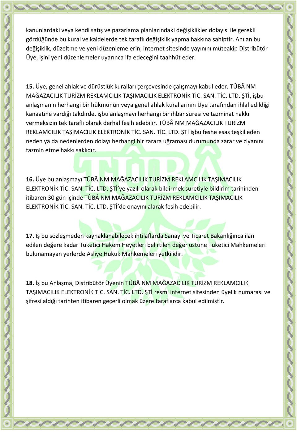 Üye, genel ahlak ve dürüstlük kuralları çerçevesinde çalışmayı kabul eder. TÛBÂ NM MAĞAZACILIK TURİZM REKLAMCILIK TAŞIMACILIK ELEKTRONİK TİC. SAN. TİC. LTD.