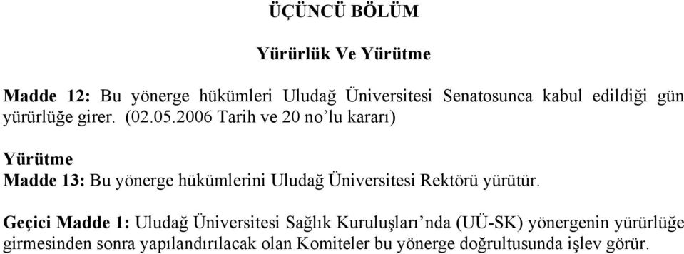 2006 Tarih ve 20 no lu kararı) Yürütme Madde 13: Bu yönerge hükümlerini Uludağ Üniversitesi Rektörü
