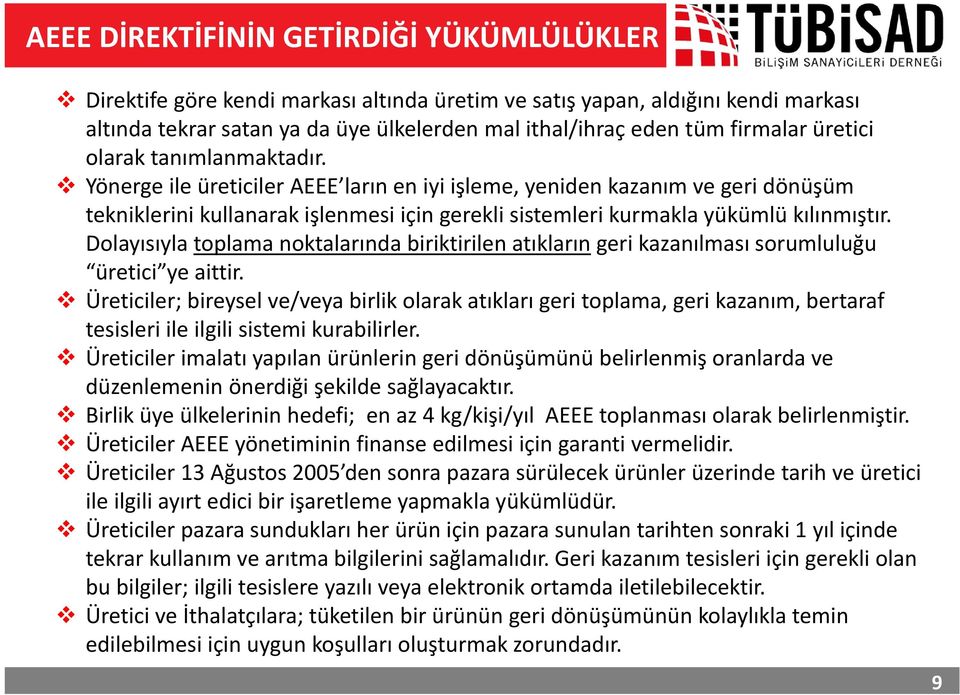 Yönerge ile üreticiler AEEE larınen iyi işleme, yeniden kazanım ve geri dönüşüm tekniklerini kullanarak işlenmesi için gerekli sistemleri kurmakla yükümlü kılınmıştır.