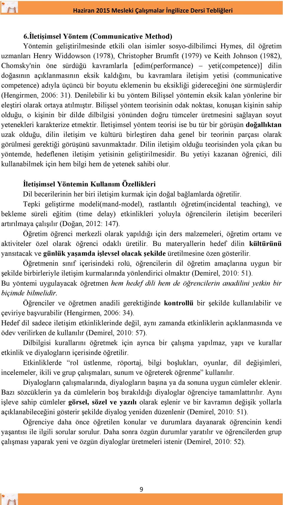 adıyla üçüncü bir boyutu eklemenin bu eksikliği gidereceğini öne sürmüşlerdir (Hengirmen, 2006: 31).