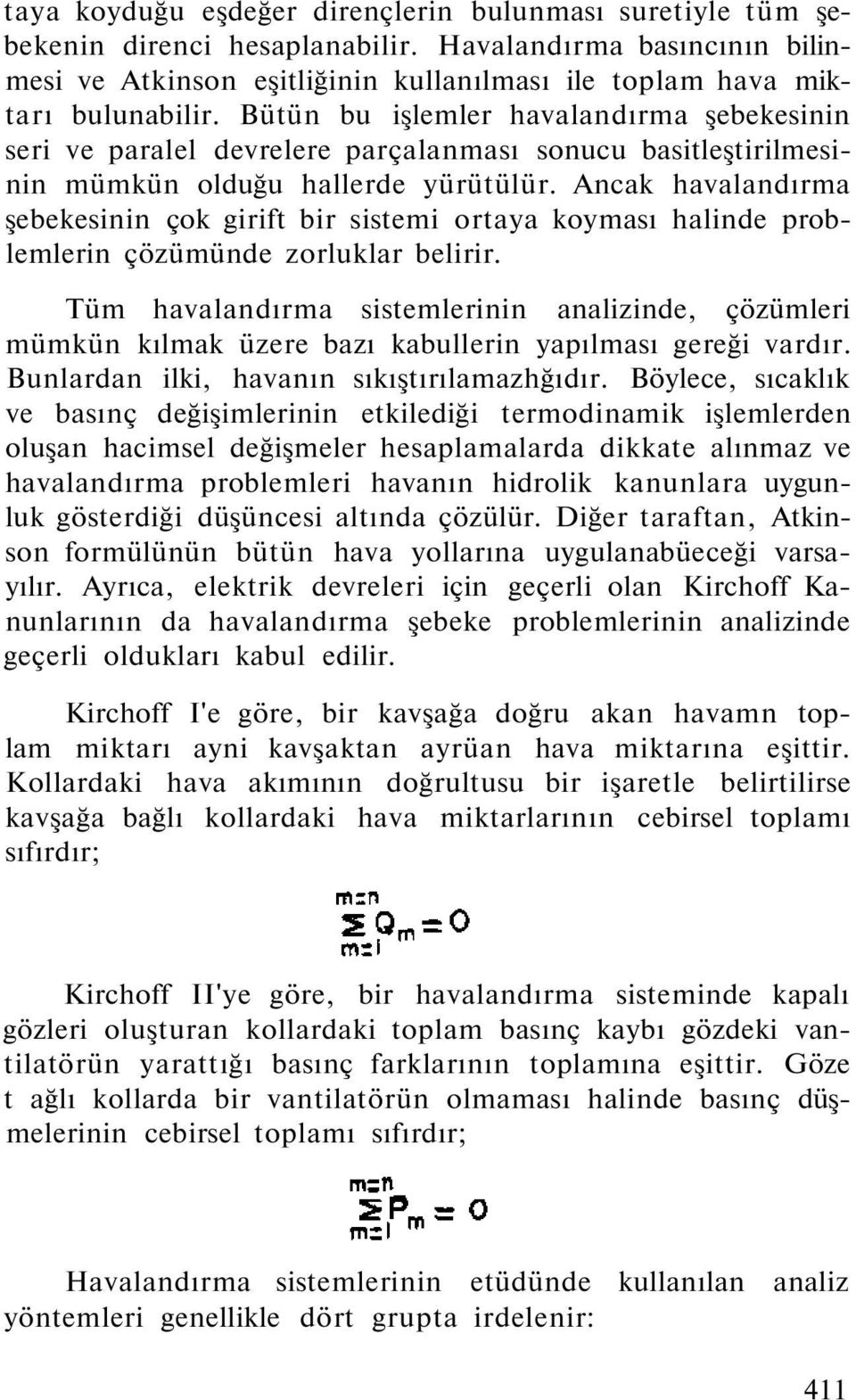 Ancak havalandırma şebekesinin çk girift bir sistemi rtaya kyması halinde prblemlerin çözümünde zrluklar belirir.