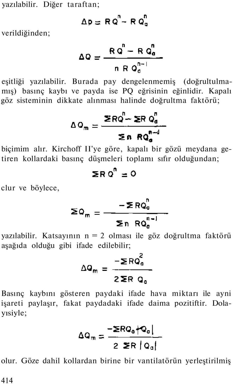 Kirchff II'ye göre, kapalı bir gözü meydana getiren kllardaki basınç düşmeleri tplamı sıfır lduğundan; clur ve böylece, yazılabilir.