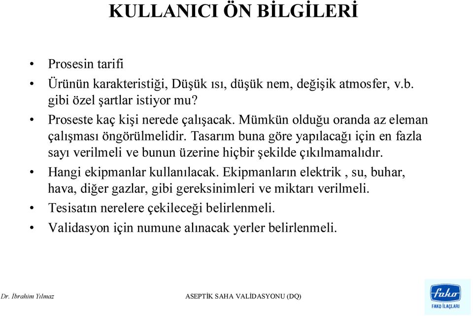 Tasarım buna göre yapılacağı için en fazla sayı verilmeli ve bunun üzerine hiçbir şekilde çıkılmamalıdır. Hangi ekipmanlar kullanılacak.