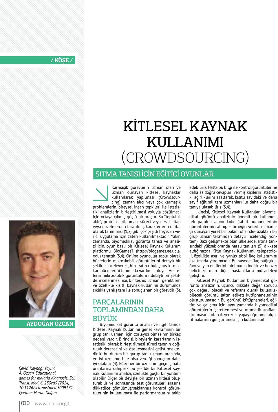 tr Karmaşık görevlerin uzman olan ve uzman olmayan kitlesel kaynaklar kullanılarak yapılması (Crowdsourcing), zaman alıcı veya çok karmaşık problemlerin, bireysel insan tepkileri ile istatistiki