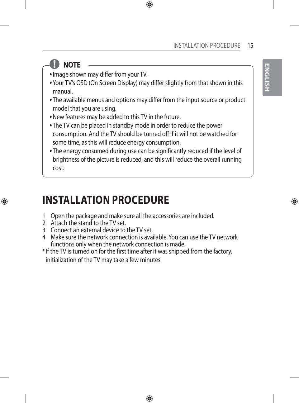 The y TV can be placed in standby mode in order to reduce the power consumption. And the TV should be turned off if it will not be watched for some time, as this will reduce energy consumption.