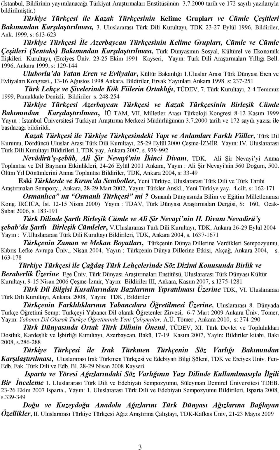 1999, s: 61-6 Türkiye Türkçesi İle Azerbaycan Türkçesinin Kelime Grupları, Cümle ve Cümle Çeşitleri (Sentaks) Bakımından Karşılaştırılması, Türk Dünyasının Sosyal, Kültürel ve Ekonomik İlişkileri