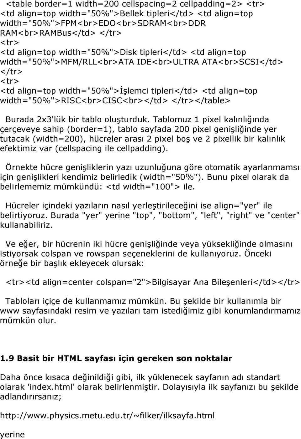 width="50%">risc<br>cisc<br></td> </tr></table> Burada 2x3'lük bir tablo oluşturduk.