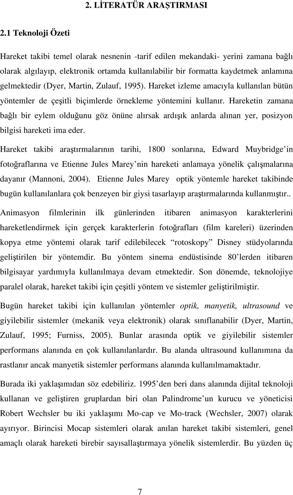 (Dyer, Martin, Zulauf, 1995). Hareket izleme amacıyla kullanılan bütün yöntemler de çe itli biçimlerde örnekleme yöntemini kullanır.