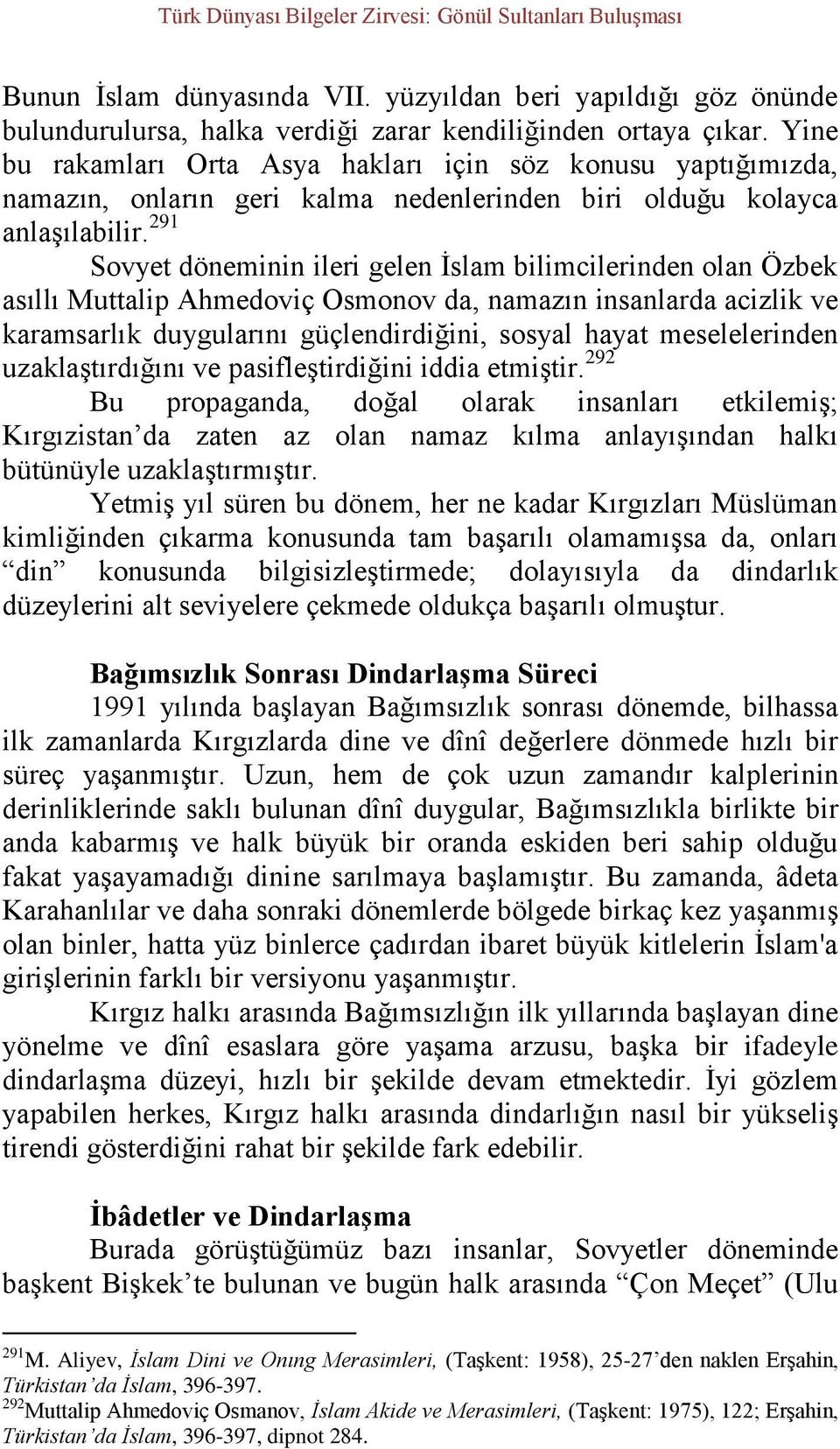 291 Sovyet döneminin ileri gelen İslam bilimcilerinden olan Özbek asıllı Muttalip Ahmedoviç Osmonov da, namazın insanlarda acizlik ve karamsarlık duygularını güçlendirdiğini, sosyal hayat