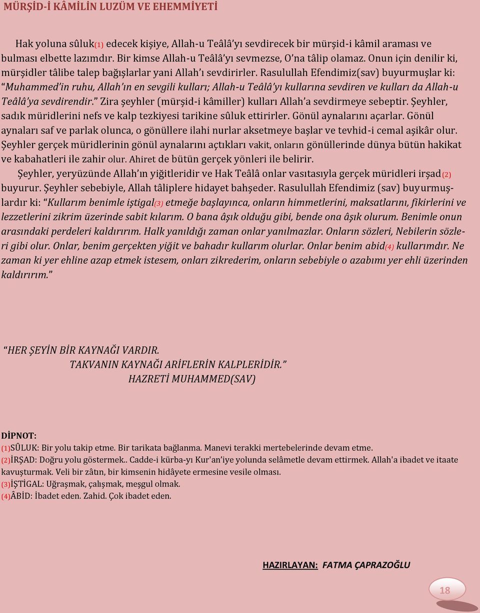 Rasulullah Efendimiz(sav) buyurmuşlar ki: Muhammed in ruhu, Allah ın en sevgili kulları; Allah-u Teâlâ yı kullarına sevdiren ve kulları da Allah-u Teâlâ ya sevdirendir.