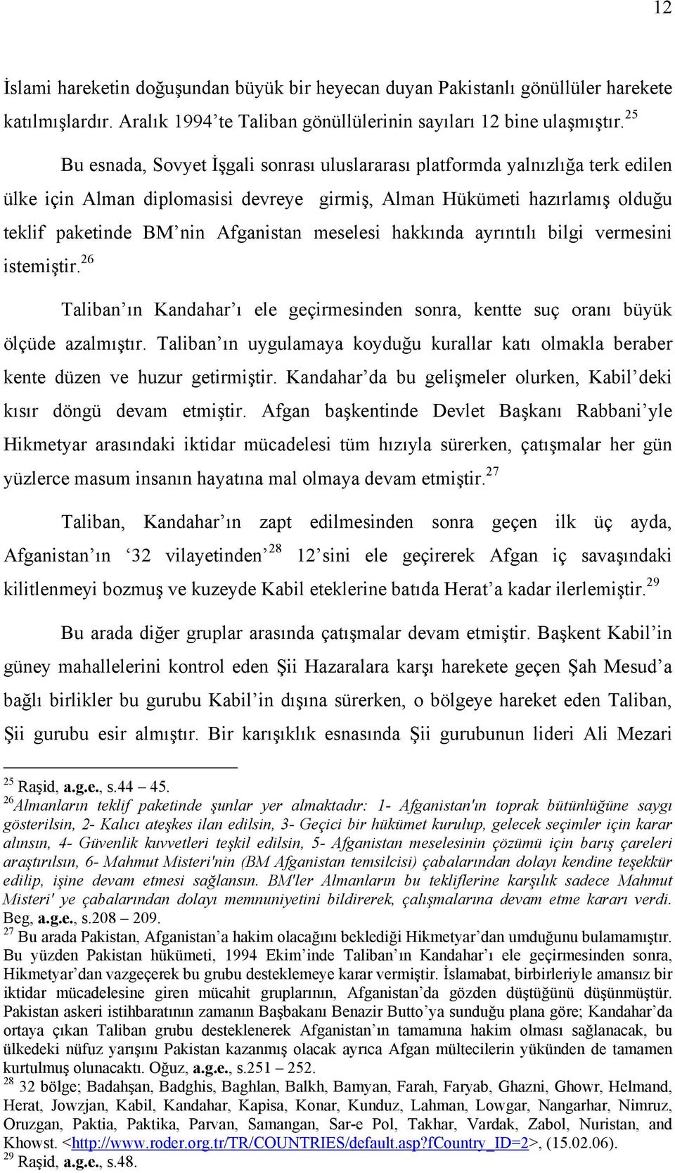 meselesi hakkında ayrıntılı bilgi vermesini istemiştir. 26 Taliban ın Kandahar ı ele geçirmesinden sonra, kentte suç oranı büyük ölçüde azalmıştır.