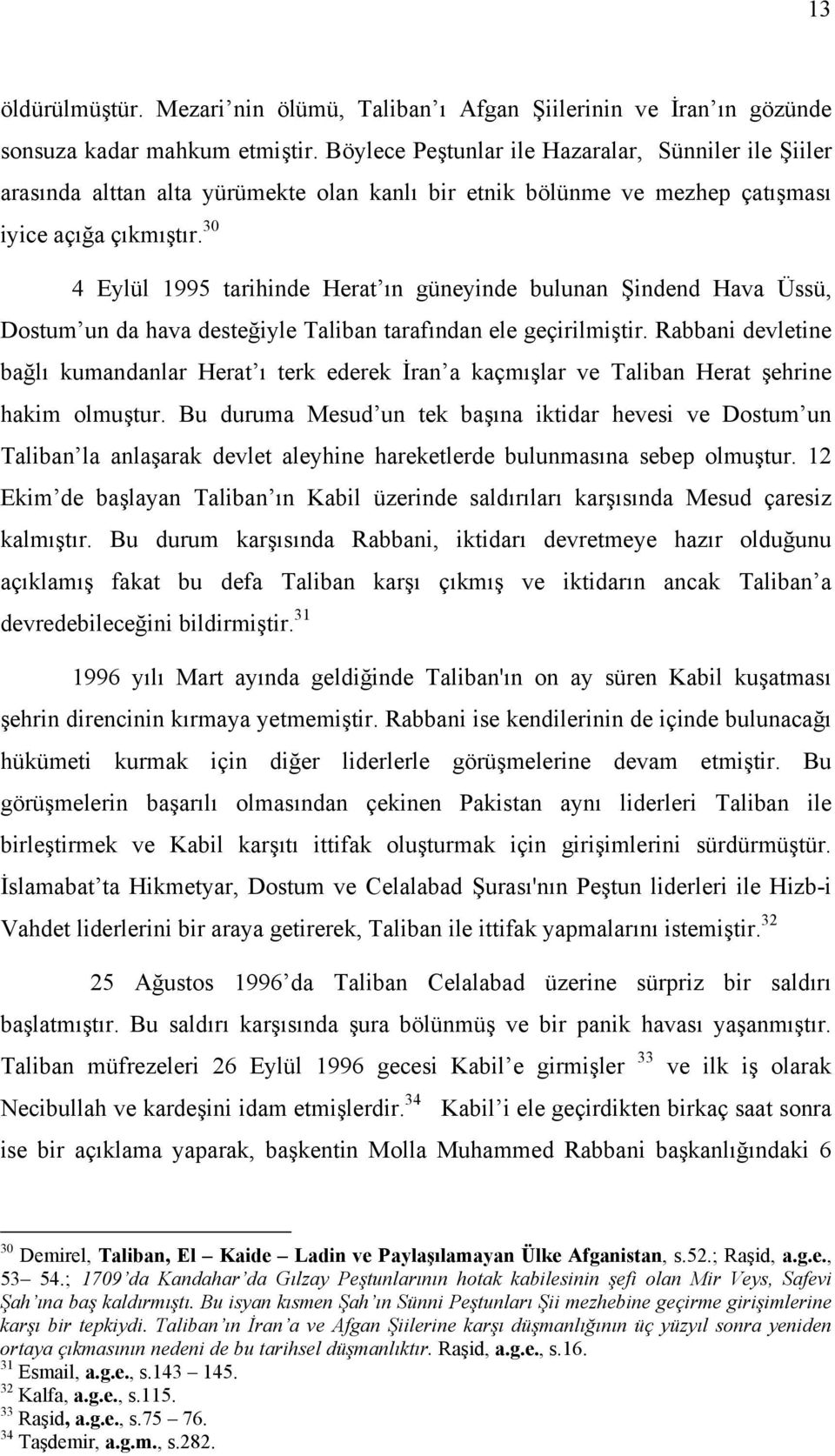 30 4 Eylül 1995 tarihinde Herat ın güneyinde bulunan Şindend Hava Üssü, Dostum un da hava desteğiyle Taliban tarafından ele geçirilmiştir.