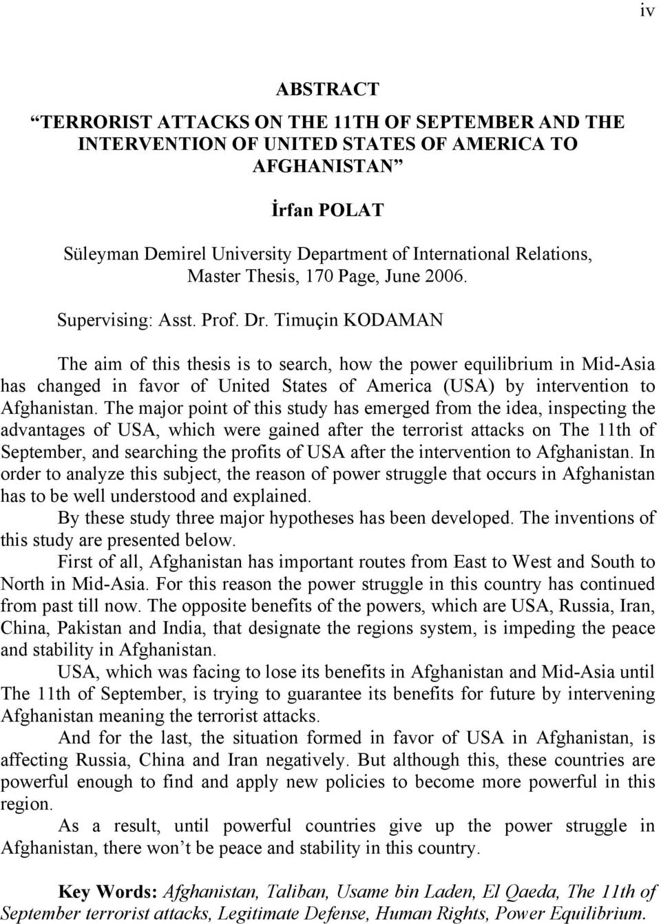 Timuçin KODAMAN The aim of this thesis is to search, how the power equilibrium in Mid-Asia has changed in favor of United States of America (USA) by intervention to Afghanistan.