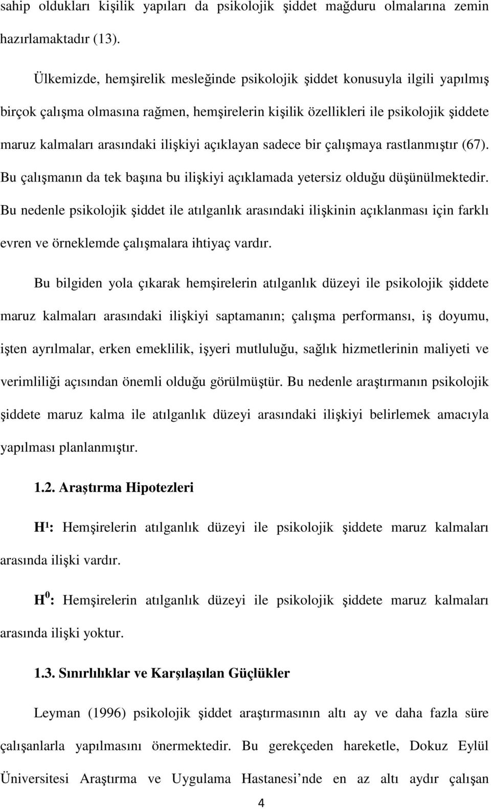 ilişkiyi açıklayan sadece bir çalışmaya rastlanmıştır (67). Bu çalışmanın da tek başına bu ilişkiyi açıklamada yetersiz olduğu düşünülmektedir.