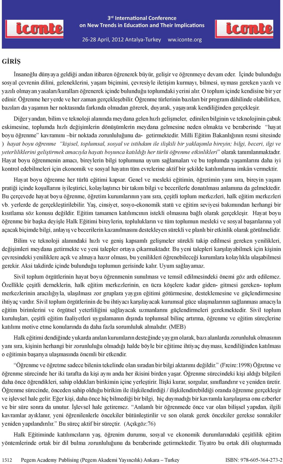 toplumdaki yerini alır. O toplum içinde kendisine bir yer edinir. Öğrenme her yerde ve her zaman gerçekleşebilir.