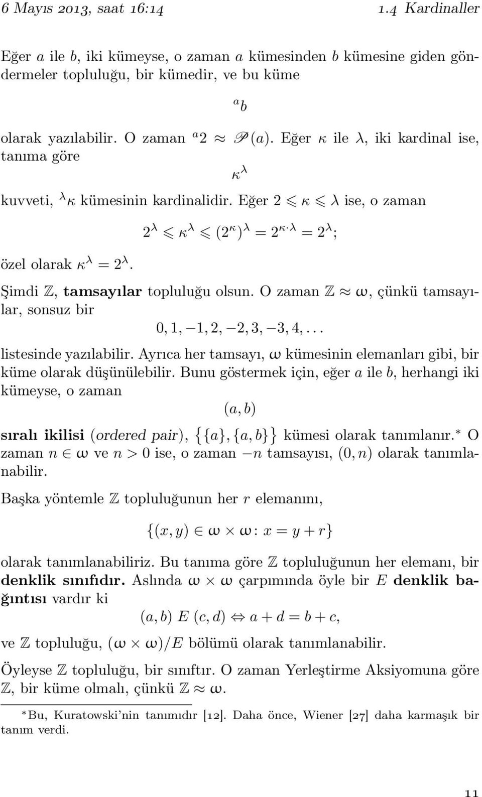 2 λ κ λ (2 κ ) λ = 2 κ λ = 2 λ ; Şimdi Z, tamsayılar topluluğu olsun. O zaman Z ω, çünkü tamsayılar, sonsuz bir 0,1, 1,2, 2,3, 3,4,... listesinde yazılabilir.