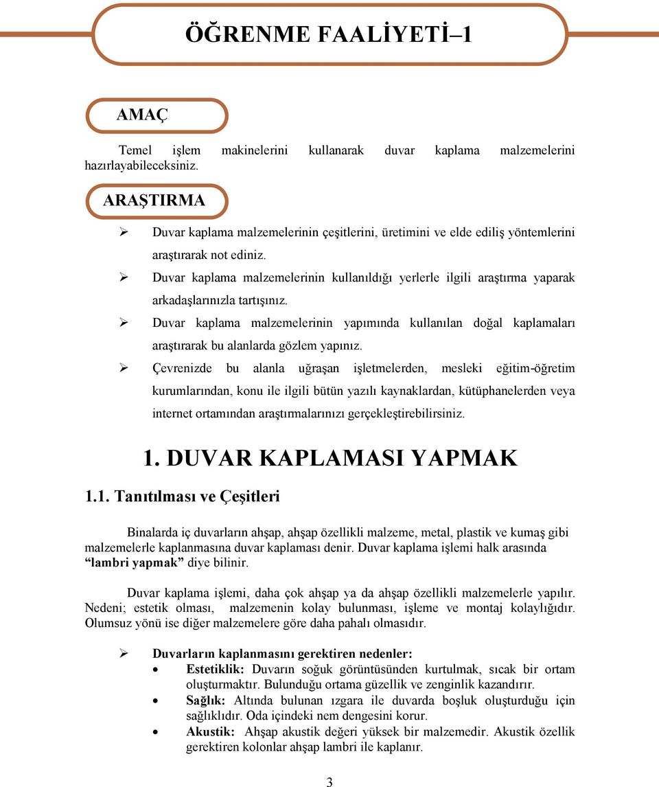 Duvar kaplama malzemelerinin kullanıldığı yerlerle ilgili araştırma yaparak arkadaşlarınızla tartışınız.