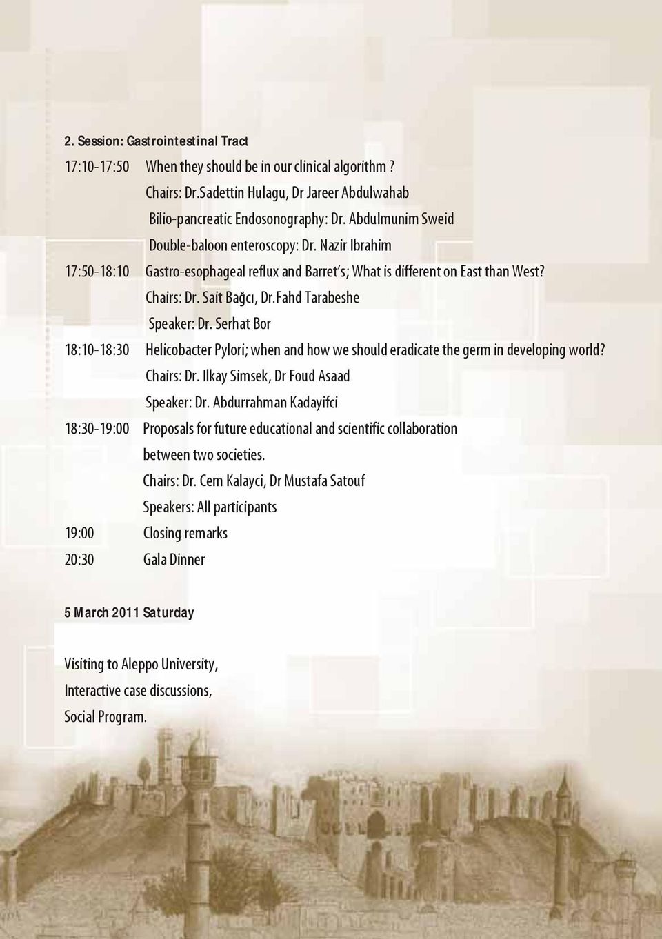 Fahd Tarabeshe Speaker: Dr. Serhat Bor 18:10-18:30 Helicobacter Pylori; when and how we should eradicate the germ in developing world? Chairs: Dr. Ilkay Simsek, Dr Foud Asaad Speaker: Dr.