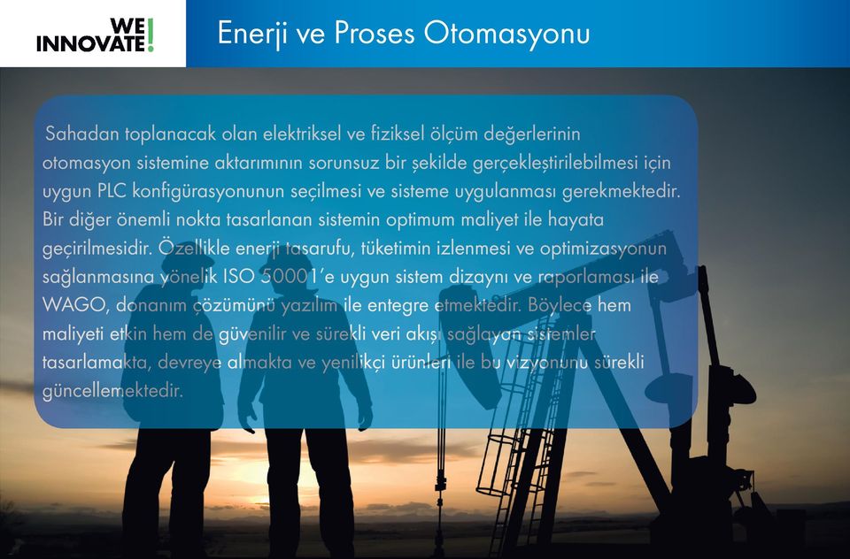 Özellikle enerji tasarufu, tüketimin izlenmesi ve optimizasyonun sağlanmasına yönelik ISO 50001 e uygun sistem dizaynı ve raporlaması ile WAGO, donanım çözümünü yazılım ile