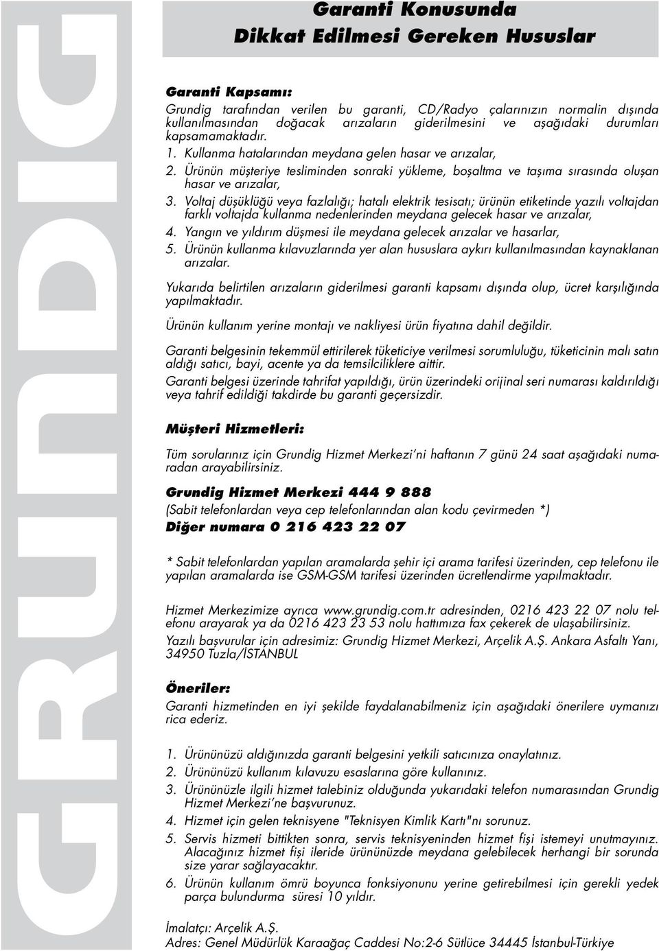 Ürünün müşteriye tesliminden sonraki yükleme, boşaltma ve taşıma sırasında oluşan hasar ve arızalar, 3.