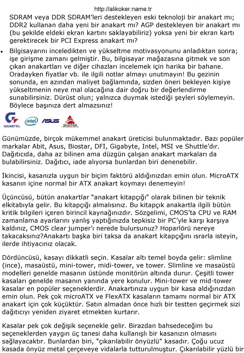 Bilgisayarını inceledikten ve yükseltme motivasyonunu anladıktan sonra; işe girişme zamanı gelmiştir.