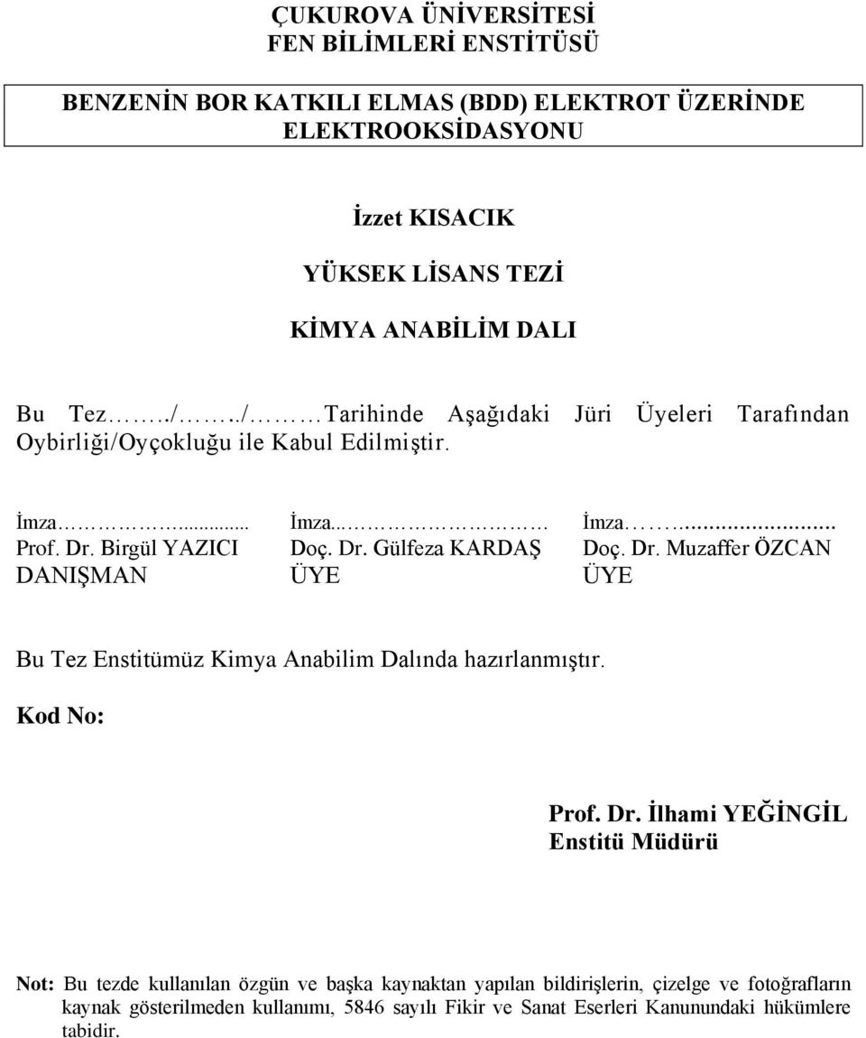 Dr. Muzaffer ÖZCAN DANIŞMAN ÜYE ÜYE Bu Tez Enstitümüz Kimya Anabilim Dalında hazırlanmıştır. Kod No: Prof. Dr.