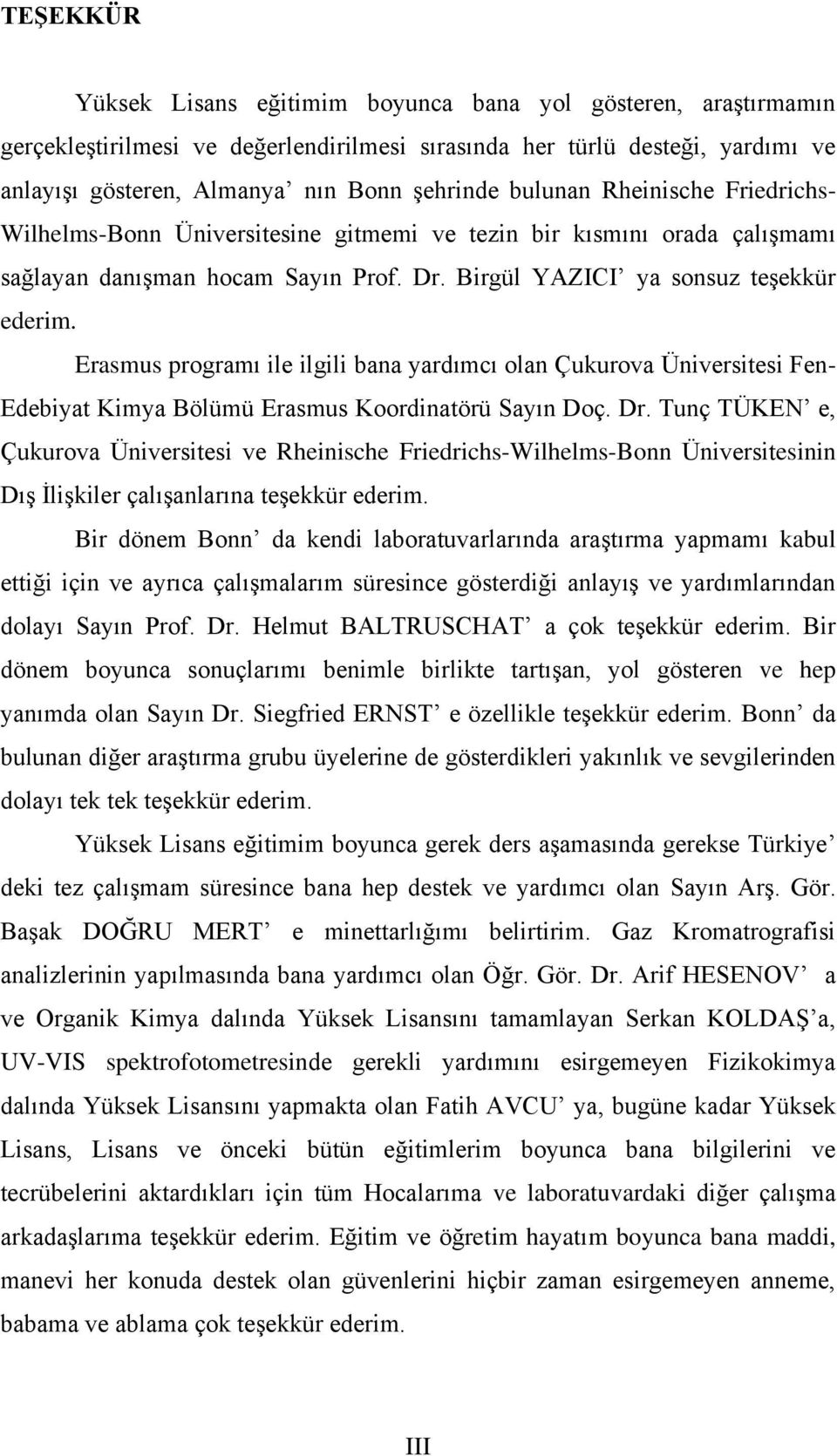 Erasmus programı ile ilgili bana yardımcı olan Çukurova Üniversitesi Fen- Edebiyat Kimya Bölümü Erasmus Koordinatörü Sayın Doç. Dr.