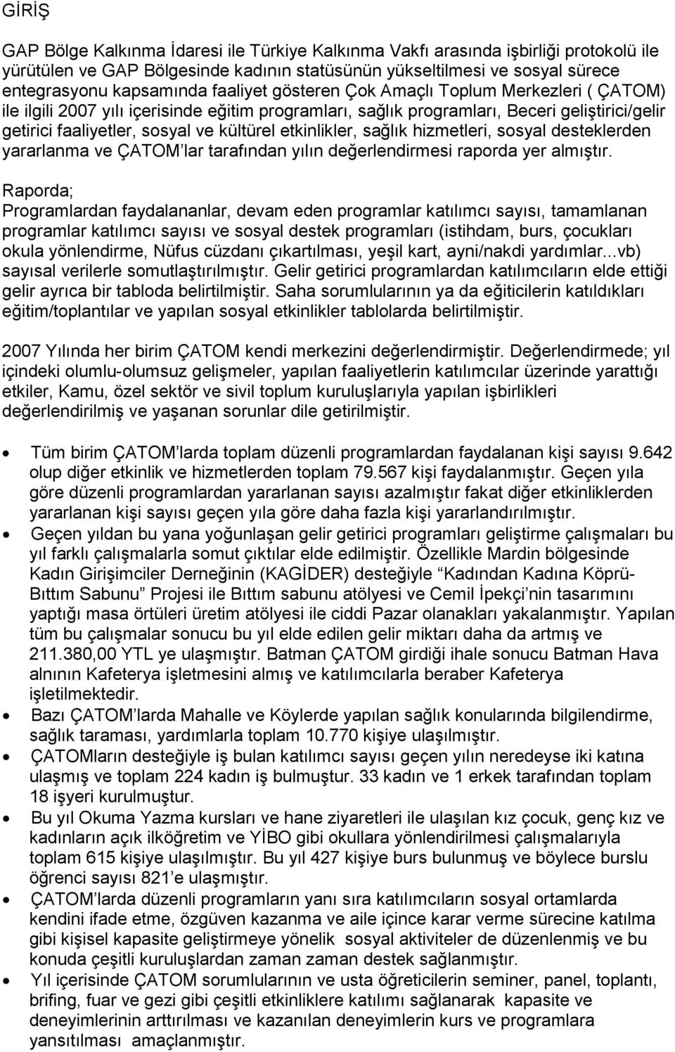 etkinlikler, sağlık hizmetleri, sosyal desteklerden yararlanma ve ÇATOM lar tarafından yılın değerlendirmesi raporda yer almıştır.