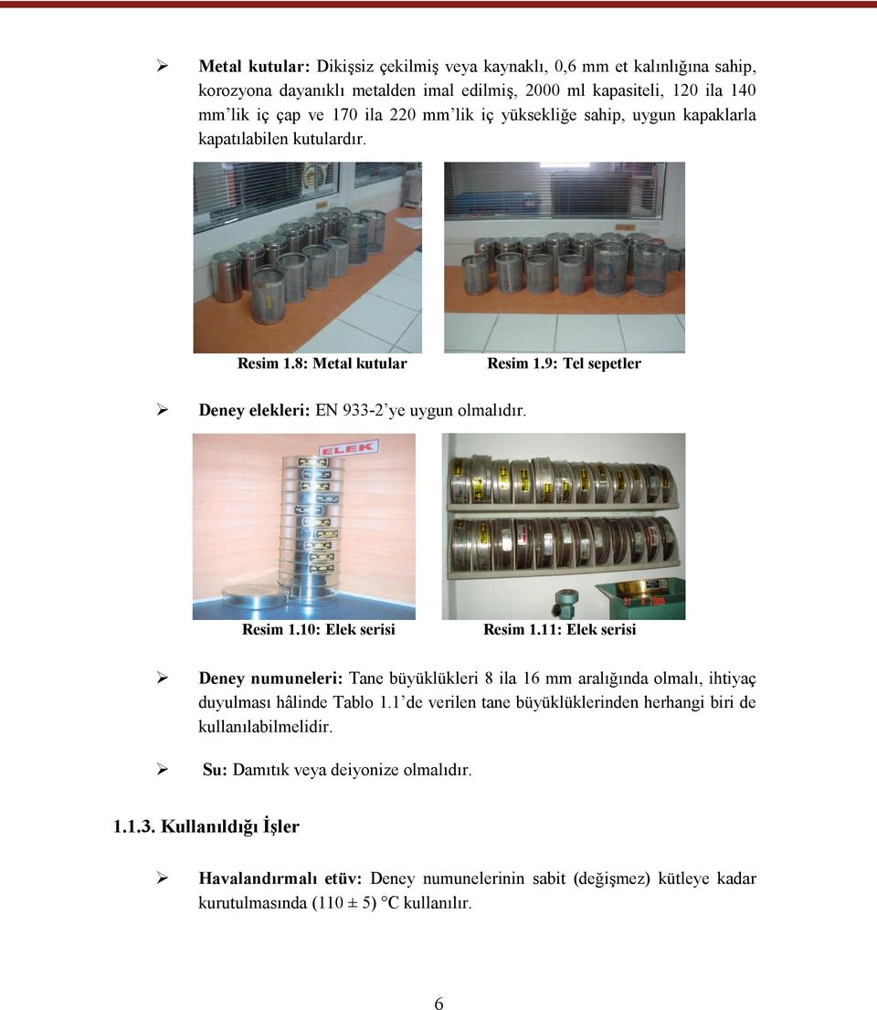 11: Elek serisi Deney numuneleri: Tane büyüklükleri 8 ila 16 mm aralığında olmalı, ihtiyaç duyulması hâlinde Tablo 1.