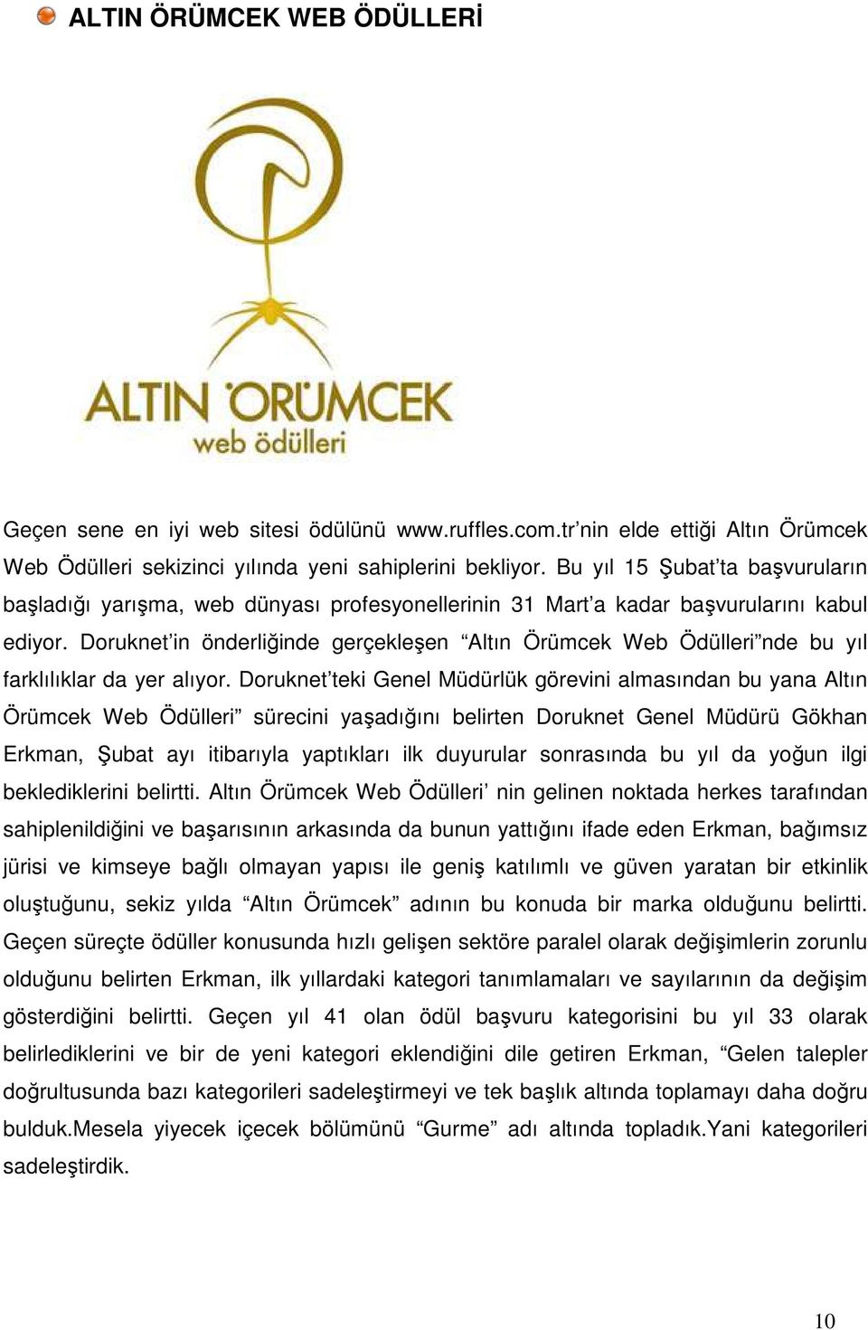 Doruknet in önderliğinde gerçekleşen Altın Örümcek Web Ödülleri nde bu yıl farklılıklar da yer alıyor.