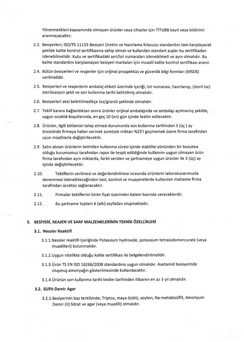 izlenebilmelidir. Kutu ve sertifikadaki seri/lot numaraları izlenebilmeli ve aynı olmalıdır. Bu kalite standardını karşılamayan besiyeri markaları için muadil kalite kontrol sertifikası aranır. 2.4.