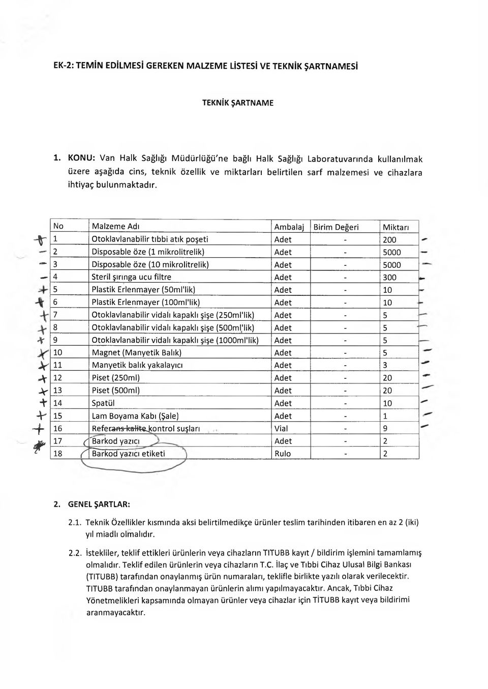 No Malzeme Adı Ambalaj Birim Değeri Miktarı - v 1 Otoklavlanabilir tıbbi atık poşeti Adet - 200 2 Disposable öze (1 mikrolitrelik) Adet - 5000 3 Disposable öze (10 mikrolitrelik) Adet - 5000 4 Steril