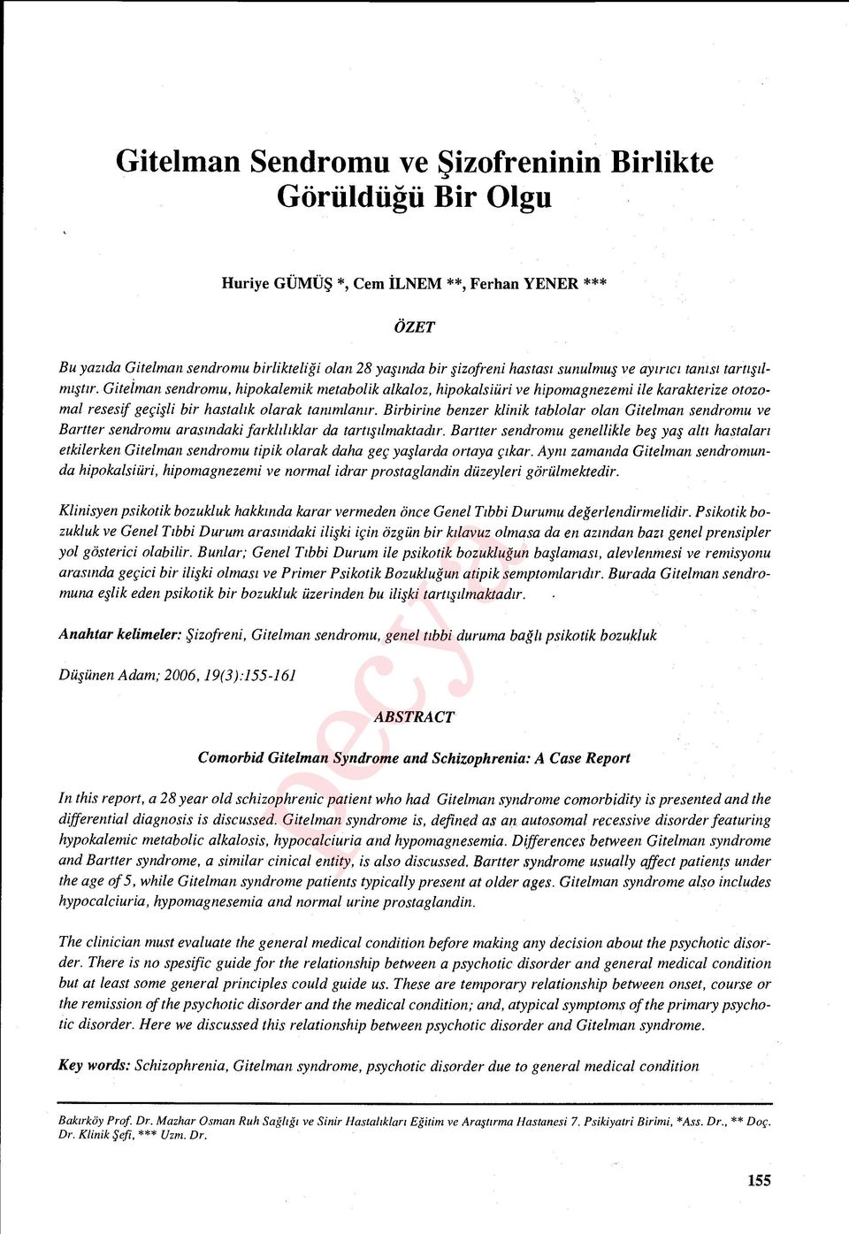 Gitelman sendromu, hipokalemik metabolik alkaloz, hipokalsiüri ve hipomagnezemi ile karakterize otozomal resesif geçi şli bir hastalık olarak tanımlan ır.